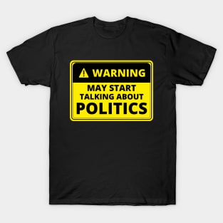 Warning May Start Talking About Politics T-Shirt